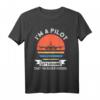 Ich bin ein Pilot, lass uns davon ausgehen, dass ich niemals falsch bin - Lustiges Flugzeug- und Hubschrauber-T-Shirt für Piloten und Luftfahrtfans