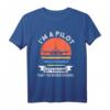 Ich bin ein Pilot, lass uns davon ausgehen, dass ich niemals falsch bin - Lustiges Flugzeug- und Hubschrauber-T-Shirt für Piloten und Luftfahrtfans