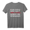 Kleb Dich Nicht Fest Lern Lesen Und Schreiben Klimakleber T-Shirt – Humorvolles Statement gegen Klimakleber und Klima-Aktivismus