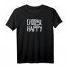 Choose Happy T-Shirt – Fröhliches Englisch Motivationsshirt für Lehrer, Optimisten & Protestierer