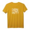 Choose Happy T-Shirt – Fröhliches Englisch Motivationsshirt für Lehrer, Optimisten & Protestierer