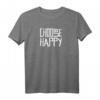 Choose Happy T-Shirt – Fröhliches Englisch Motivationsshirt für Lehrer, Optimisten & Protestierer