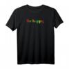 Lustiges Be happy fröhlich T-Shirt – Perfekt für Familie, Freunde & als Geschenk zu Weihnachten, Geburtstag, Vatertag & Muttertag