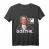 Lustiges Ach Du Meine Goethe T-Shirt – Witziges Oberteil für Partys, Geburtstage & Geschenkideen für Goethe-Fans