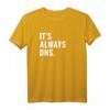 It's Always DNS IT Administrator und Informatiker T-Shirt – Perfektes Geschenk für IT-Profis, Nerds und Sysadmin Day