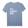 It's Always DNS IT Administrator und Informatiker T-Shirt – Perfektes Geschenk für IT-Profis, Nerds und Sysadmin Day