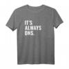 It's Always DNS IT Administrator und Informatiker T-Shirt – Perfektes Geschenk für IT-Profis, Nerds und Sysadmin Day