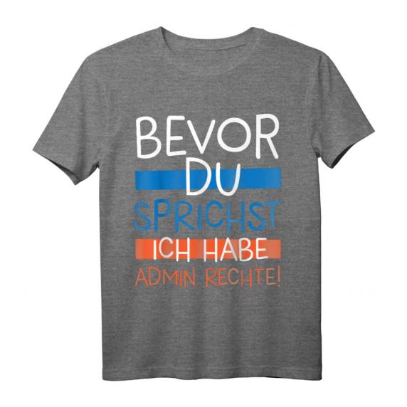 Lustiges Informatik T-Shirt mit Spruch 'Bevor Du sprichst, habe Admin Rechte' – Perfekt für Administratoren, Programmierer & IT-Profis zum Geburtstag oder Weihnachten