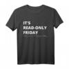 It's Read-Only Friday IT Administrator und Informatiker T-Shirt – Perfektes Geschenk für Sysadmin, Software Entwickler & IT Nerds