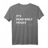 It's Read-Only Friday IT Administrator und Informatiker T-Shirt – Perfektes Geschenk für Sysadmin, Software Entwickler & IT Nerds