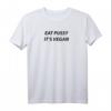 Eat pussy it's vegan T-Shirt – Lustiges Veganer-Statement für Vegetarier & Veganer, ideales Geschenk für Humorliebhaber