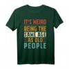 Vintage It's Weird Being The Same Age As Old People Funny T-Shirt – Lustiges Geschenk für Rentner, Großeltern & Senioren zum Ruhestand, Geburtstag oder Weihnachten