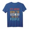 Vintage It's Weird Being The Same Age As Old People Funny T-Shirt – Lustiges Geschenk für Rentner, Großeltern & Senioren zum Ruhestand, Geburtstag oder Weihnachten
