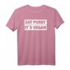 Eat Pussy Not Animals Veganer T-Shirt - Lustiges Statement für Tierliebhaber und Veganer, ideales Geschenk