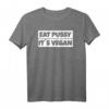 Eat Pussy Not Animals Veganer T-Shirt - Lustiges Statement für Tierliebhaber und Veganer, ideales Geschenk