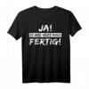 Lustiges T-Shirt mit Spruch 'Ja es wird heute noch fertig' – Witziges Shirt für Alltag und Spaß