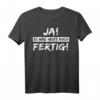 Lustiges T-Shirt mit Spruch 'Ja es wird heute noch fertig' – Witziges Shirt für Alltag und Spaß