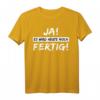 Lustiges T-Shirt mit Spruch 'Ja es wird heute noch fertig' – Witziges Shirt für Alltag und Spaß