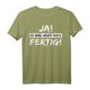 Lustiges T-Shirt mit Spruch 'Ja es wird heute noch fertig' – Witziges Shirt für Alltag und Spaß