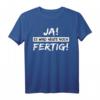 Lustiges T-Shirt mit Spruch 'Ja es wird heute noch fertig' – Witziges Shirt für Alltag und Spaß