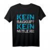 Kein Backup Kein Mitleid IT-ler Systemadministrator Computer T-Shirt – Lustiges Nerd Geschenk für Programmierer, Admins & IT-Experten