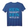 Kein Backup Kein Mitleid IT-ler Systemadministrator Computer T-Shirt – Lustiges Nerd Geschenk für Programmierer, Admins & IT-Experten