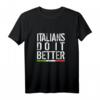 Italians do it Better T-Shirt - Italienisch Style, klassisch geschnitten, doppelt genähter Saum