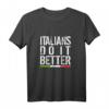 Italians do it Better T-Shirt - Italienisch Style, klassisch geschnitten, doppelt genähter Saum
