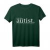 Ich bin autist! Was ist deine Entschuldigung? Solidaritäts-T-Shirt für Autismus, Familie und Freunde - Unterstützung & Motivation