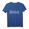 Ich bin autist! Was ist deine Entschuldigung? Solidaritäts-T-Shirt für Autismus, Familie und Freunde - Unterstützung & Motivation