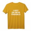 I Get Us Into Trouble - Lustiges Matching Best Friend T-Shirt für Freunde, ideales Geschenk für Humor und Freundschaft