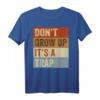 Don't Grow Up - It's A Trap - Lustiges Ironie Meme T-Shirt für Erwachsene, perfekte Geschenkidee für Freunde, Eltern & Humorliebhaber