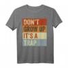 Don't Grow Up - It's A Trap - Lustiges Ironie Meme T-Shirt für Erwachsene, perfekte Geschenkidee für Freunde, Eltern & Humorliebhaber