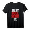 JUST FULL SEND IT T-Shirt - Für Enduro, Motocross, Downhill, Fahrrad und Motorrad Fahrer, Tuner & Extremsportler