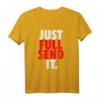 JUST FULL SEND IT T-Shirt - Für Enduro, Motocross, Downhill, Fahrrad und Motorrad Fahrer, Tuner & Extremsportler