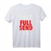 JUST FULL SEND IT T-Shirt - Für Enduro, Motocross, Downhill, Fahrrad und Motorrad Fahrer, Tuner & Extremsportler