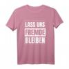 Lass uns Fremde bleiben | Schwarzer Humor Ironie T-Shirt für Menschen, die lieber zuhause bleiben und schwarzen Humor lieben