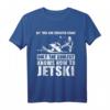 Alle Männer sind gleich geschaffen, nur die coolsten wissen wie man Jetski fährt - Lustiges Jetski T-Shirt für Wassersportfans