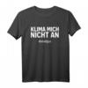 Klima mich nicht an T-Shirt – Lustiges Geburtstagsdesign, klassisch geschnitten mit doppelt genähtem Saum