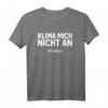 Klima mich nicht an T-Shirt – Lustiges Geburtstagsdesign, klassisch geschnitten mit doppelt genähtem Saum
