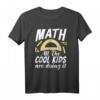 Math all the cool Kids are doing it - Lustiges Mathematik T-Shirt für Lehrer, Studenten & Programmierer