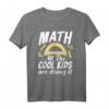 Math all the cool Kids are doing it - Lustiges Mathematik T-Shirt für Lehrer, Studenten & Programmierer