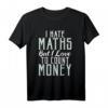 I hate Math but I love to count Money Funny Mathematik T-Shirt – Perfekt für Lehrer, Studenten & Programmierer