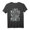 I hate Math but I love to count Money Funny Mathematik T-Shirt – Perfekt für Lehrer, Studenten & Programmierer