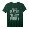 I hate Math but I love to count Money Funny Mathematik T-Shirt – Perfekt für Lehrer, Studenten & Programmierer