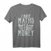 I hate Math but I love to count Money Funny Mathematik T-Shirt – Perfekt für Lehrer, Studenten & Programmierer
