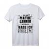 Ich Bin Mathe Lehrer Habe Probleme T-Shirt - Lustiges Geschenk für Lehrer, Studenten & Schüler zu Weihnachten, Geburtstag & Schulbeginn