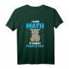 I Love Math It Makes People Cry - Lustiges Lehrer T-Shirt für Mathelehrer, Wissenschaftler & Lehrer aller Fächer als Geschenk