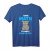 I Love Math It Makes People Cry - Lustiges Lehrer T-Shirt für Mathelehrer, Wissenschaftler & Lehrer aller Fächer als Geschenk
