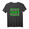 Specialist For Layer 8 Problems IT Administrator T-Shirt – Humorvolles IT Support Geschenk für Sysadmins, Netzwerk- und Support-Mitarbeiter zum Sysadmin Day